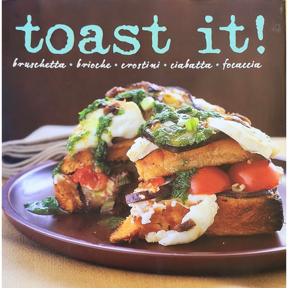 Toast It! Bruschetta Brioche Crostini Ciabatta Focaccia‎ Sandwiches Cookbook H/C